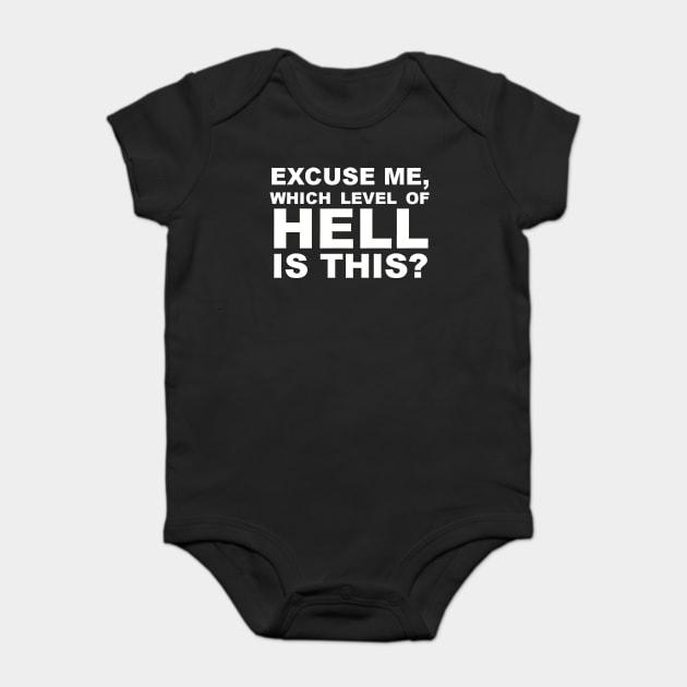 Excuse Me Which Level of Hell Is This ? Baby Bodysuit by Darksavage